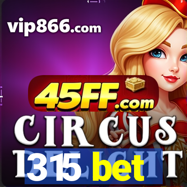 315 bet
